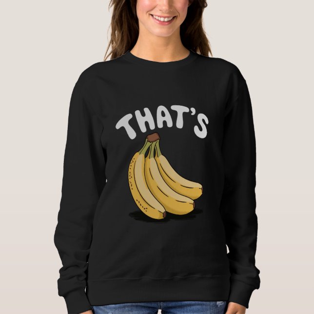 Thatu2019s Bananas, Funny Fruit Lover Sweatshirt (Front)