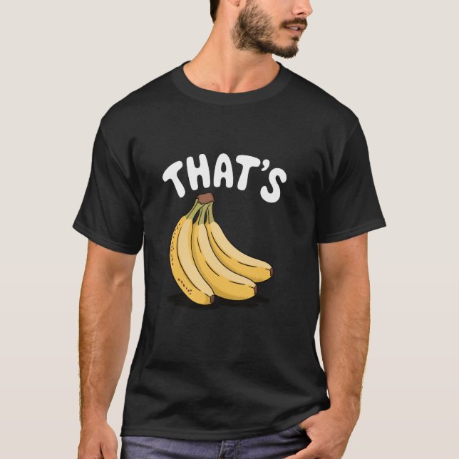 Thatu2019s Bananas, Funny Fruit Lover T-Shirt (Front)
