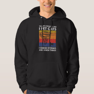 Thatu2019s What I Do I Pet Cats I Chase Storms, St Hoodie