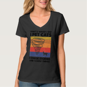 Thatu2019s What I Do I Pet Cats I Chase Storms, St T-Shirt