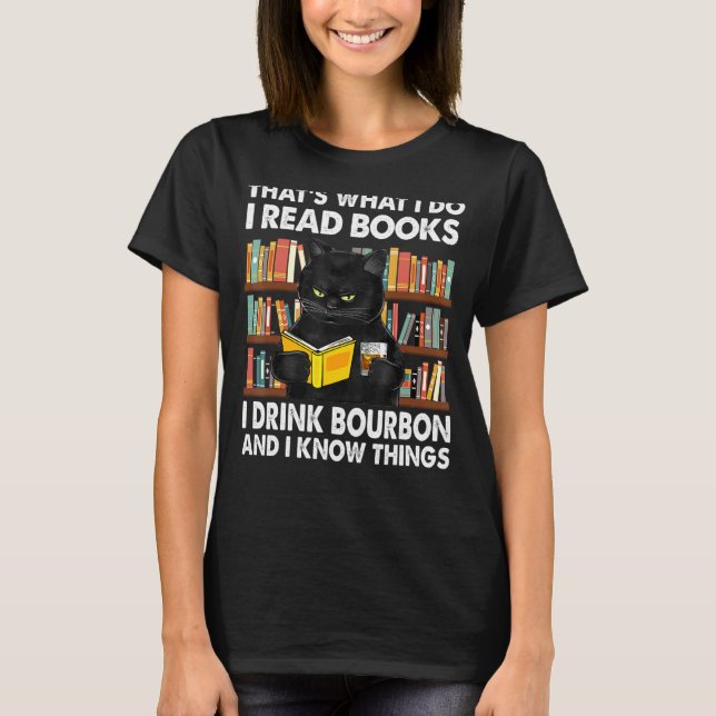 Thatu2019s What I Do I Read Books Drink Bourbon An T-Shirt (Front)