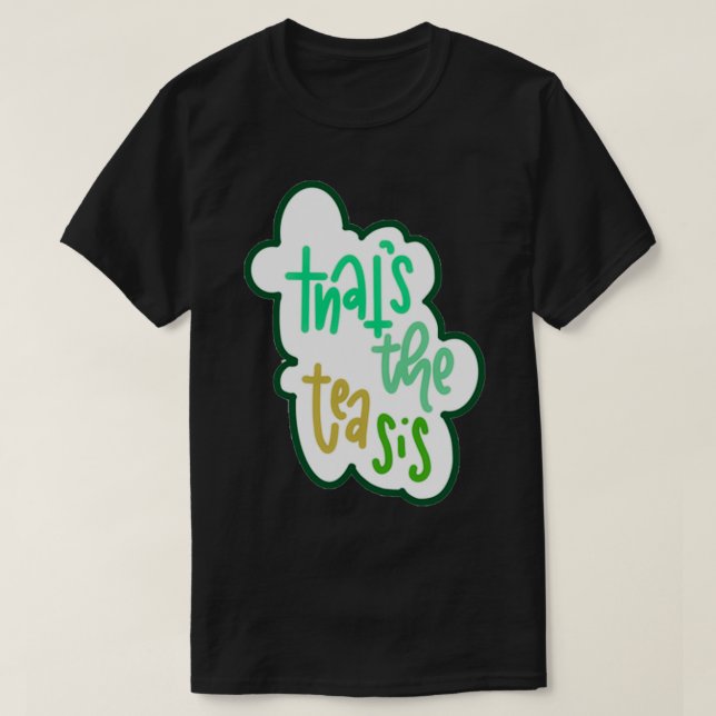Thatx27s the tea sis 6 T-Shirt (Design Front)