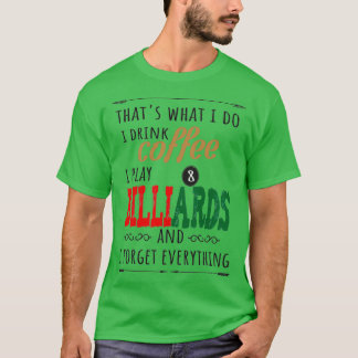 Thatx27s what i do i drink coffee i play Billiards T-Shirt