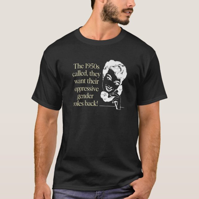The 1950s Called They Want Their Gender Roles Back T-Shirt (Front)
