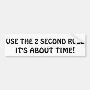 The 2 Second rule It's About Time Bumper Sticker