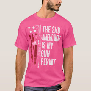 The 2Nd Amendment Is My Gun Permit Funny Usa Gun R T-Shirt