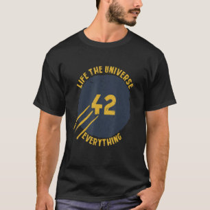 The 42 Answer to Life The Universe and Everything T-Shirt