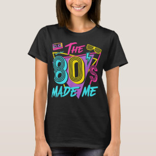 The 80s Made Me I Love The 80s T-Shirt