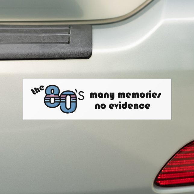 The 80s- many memories, no evidence bumper sticker (On Car)