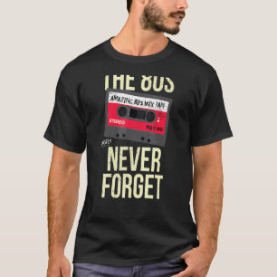 The 80s Never Forget 1980s Birthday Cassette Tape T-Shirt
