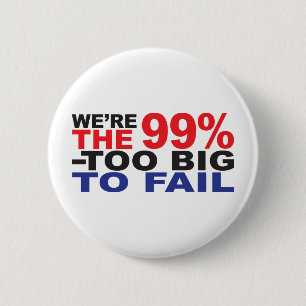 The 99% - Too Big to Fail 6 Cm Round Badge