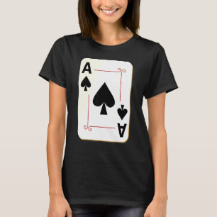 The Ace Of Spade Card The Best Playing Card In The T-Shirt