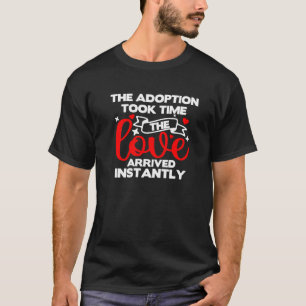 The Adoption Took Time Love Arrived Instantly Pare T-Shirt