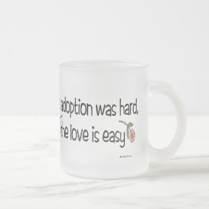 The Adoption Was Hard, The Love Was Easy Frosted Glass Coffee Mug