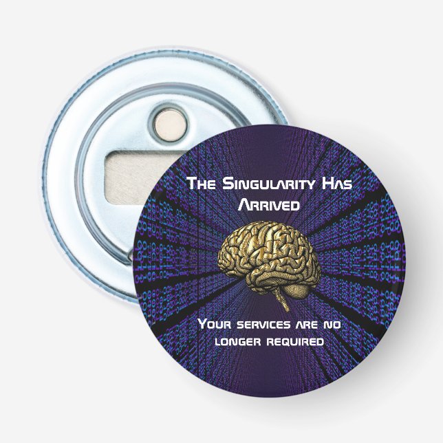 The AI Singularity Has Arrived Bottle Opener (Front)
