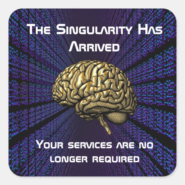 The AI Singularity Has Arrived Square Sticker (Front)