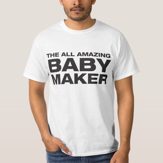 The All Amazing Baby Maker T-Shirt (Front)