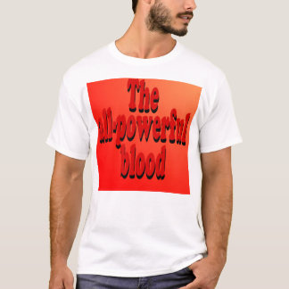 The All-Powerful Blood T-Shirt