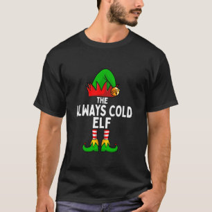 The Always Cold Elf Funny Christmas Matching Famil T-Shirt