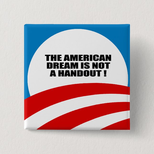 THE AMERICAN DREAM IS NOT A HANDOUT 15 CM SQUARE BADGE (Front)