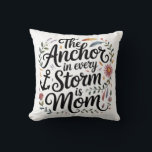 The Anchor In Every Storm Is Mom Cushion<br><div class="desc">The Anchor In Every Storm Is Mom</div>