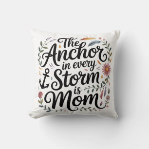 The Anchor In Every Storm Is Mom Cushion