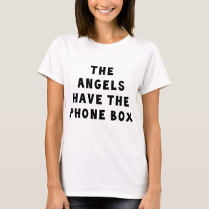 The Angels Have The Phonebox. T-Shirt