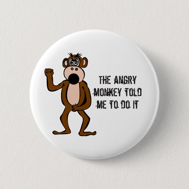 The Angry Monkey Told Me To Do It 6 Cm Round Badge (Front)