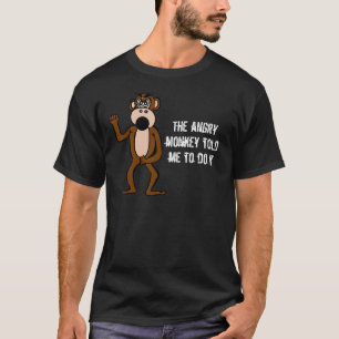 The Angry Monkey Told Me To Do It T-Shirt
