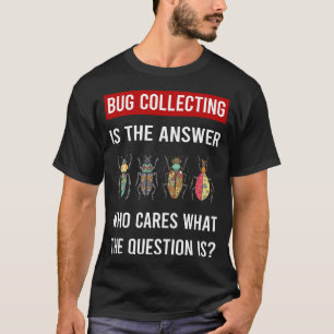 The Answer Bug Collecting Insect Insects Bugs T-Shirt