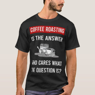 The Answer Coffee Roasting T-Shirt