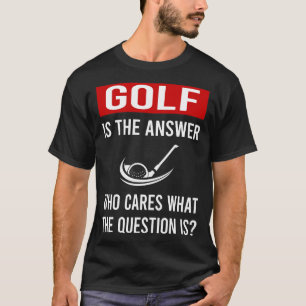 The Answer Golf Golfing Golfer T-Shirt
