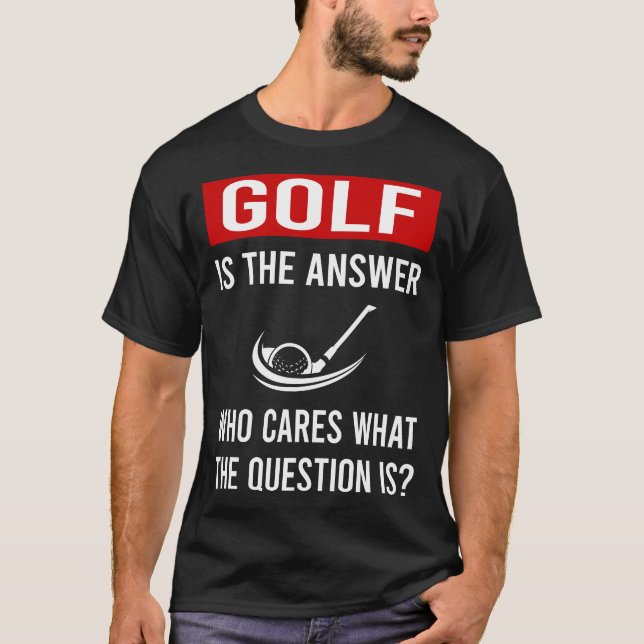 The Answer Golf Golfing Golfer T-Shirt (Front)