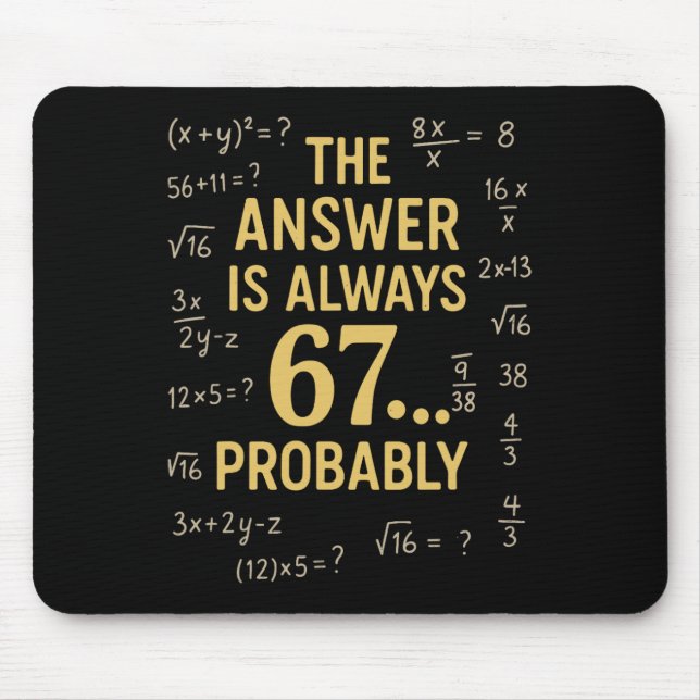 The Answer Is Always 67 Probly Math Teacher Mathem Mouse Mat (Front)