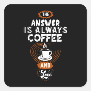 The Answer is Always Coffee Square Sticker