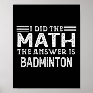 The Answer Is Badminton Funny Math Teacher Student Poster