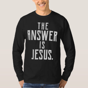 The Answer Is Jesus T-Shirt