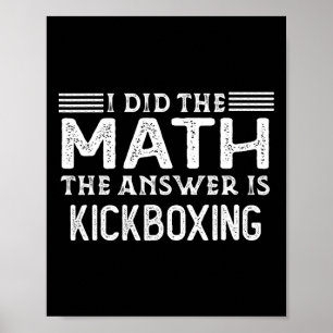 The Answer Is Kickboxing Funny Math Teacher Studen Poster