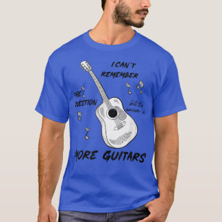 The Answer Is More Guitars Funny Guitarist Guitar  T-Shirt