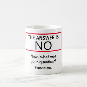 The answer is NO funny humour fun personalised Coffee Mug