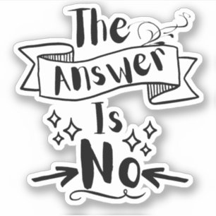 The Answer Is No Funny Quote