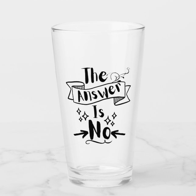 The Answer Is No Funny Quote Glass (Front)
