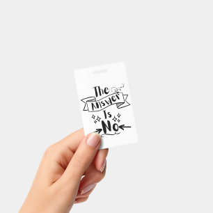 The Answer Is No Funny Quote ID Badge