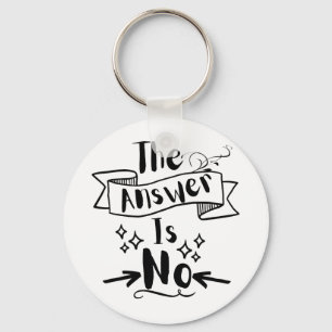 The Answer Is No Funny Quote  Key Ring