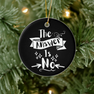 The Answer Is No Funny Quote White Text Ceramic Tree Decoration