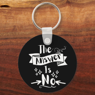 The Answer Is No Funny Quote White Text Key Ring