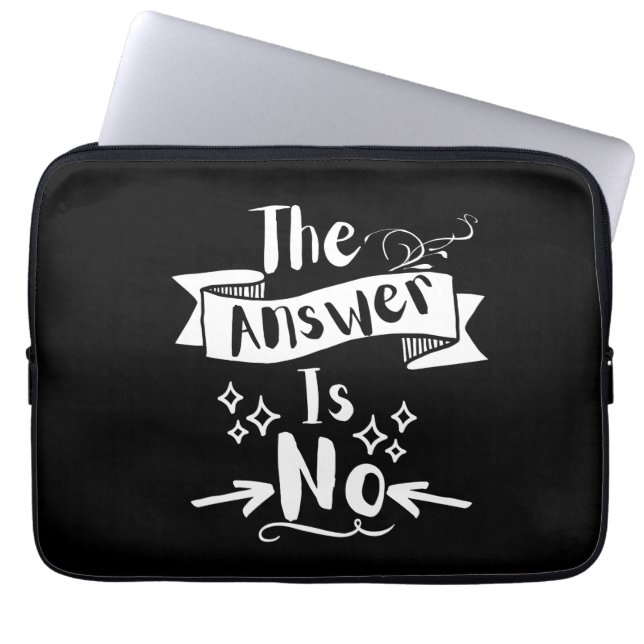 The Answer Is No Funny Quote White Text Laptop Sleeve (Front)