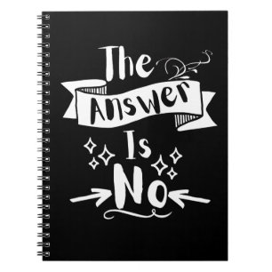The Answer Is No Funny Quote White Text Notebook