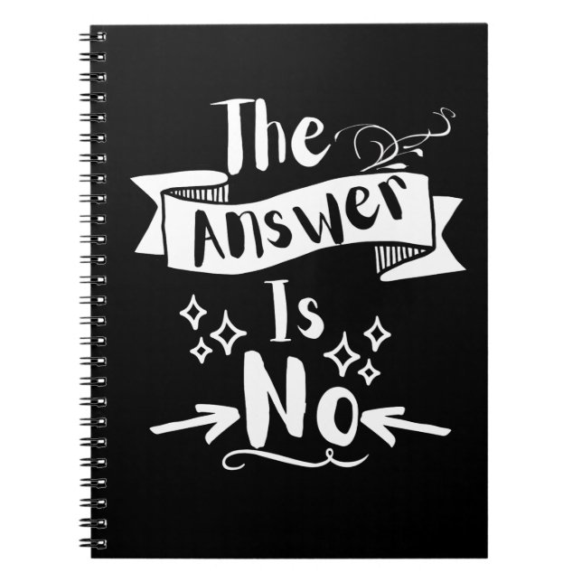 The Answer Is No Funny Quote White Text Notebook (Front)