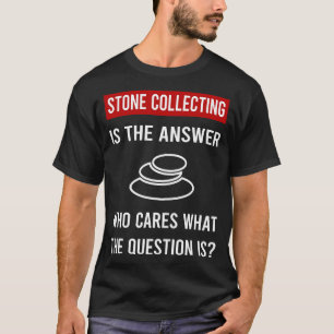 The Answer Stone Collecting Stones T-Shirt